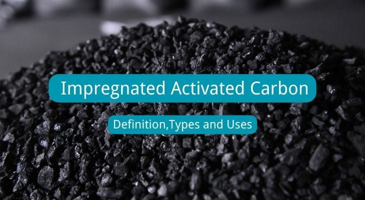 Carbón activo impregnado DefiniciónTipos y usos